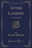 After London: Or Wild England (Classic Reprint)