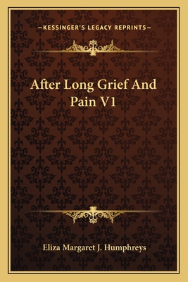 After Long Grief and Pain V1 - Humphreys, Eliza Margaret J