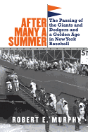 After Many a Summer: The Passing of the Giants and Dodgers and a Golden Age in New York Baseball