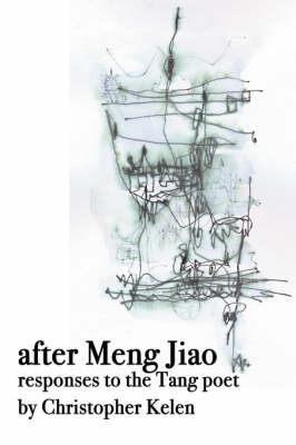 After Meng Jiao: Responses to the Tang Poet - Kelen, Christopher