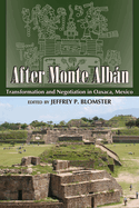 After Monte Alban: Transformation and Negotiation in Oaxaca, Mexico