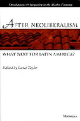 After Neoliberalism: What Next for Latin America? - Taylor, Lance (Editor)
