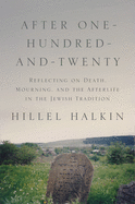After One-Hundred-And-Twenty: Reflecting on Death, Mourning, and the Afterlife in the Jewish Tradition