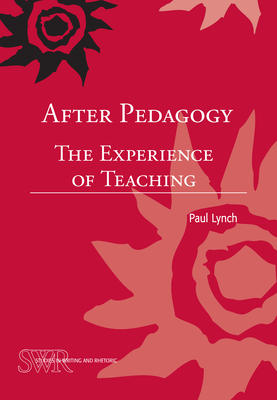 After Pedagogy: The Experience of Teaching - Lynch, Paul