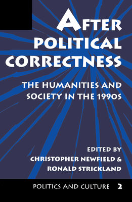 After Political Correctness: The Humanities And Society In The 1990s - Newfield, Christopher, and Strickland, Ronald