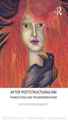 After Poststructuralism: Transitions and Transformations - Braidotti, Rosi