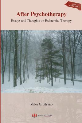 After Psychotherapy: Essays and Thoughts on Existential Therapy - Groth Phd, Miles