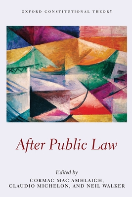 After Public Law - Mac Amhlaigh, Cormac (Editor), and Michelon, Claudio (Editor), and Walker, Neil (Editor)