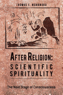 After Religion: Scientific Spirituality: The Next Stage of Consciousness