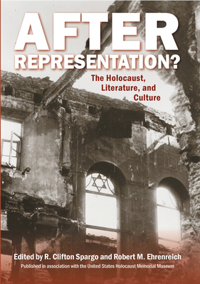 After Representation?: The Holocaust, Literature, and Culture - Spargo, R Clifton Prof (Editor), and Ehrenreich, Robert M (Editor)