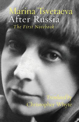 After Russia: The First Notebook - Tsvetaeva, Marina, and Whyte, Christopher (Translated by)