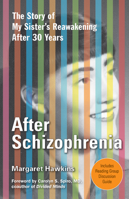 After Schizophrenia: The Story of My Sister's Reawakening After 30 Years - Hawkins, Margaret, and Spiro MD, Carolyn (Foreword by)