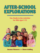 After-School Explorations: Fun, Ready-To-Use Activities for Kids Ages 5-12