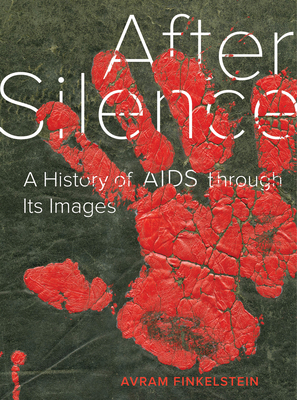 After Silence: A History of AIDS Through Its Images - Finkelstein, Avram