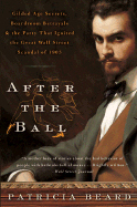 After the Ball: Gilded Age Secrets, Boardroom Betrayals, and the Party That Ignited the Great Wall Street Scandal of 1905 - Beard, Patricia