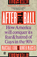 After the Ball: How America Will Conquer Its Fear and Hatred of Gays in the 90's - Kirk, Marshall, and Madsen, Hunter