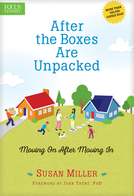 After the Boxes Are Unpacked: Moving on After Moving in - Miller, Susan, Professor, and Trent, John, Dr. (Foreword by)