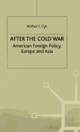 After the Cold War: American Foreign Policy, Europe and Asia