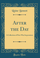 After the Day: A Collection of Post-War Impressions (Classic Reprint)