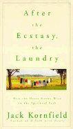 After the Ecstasy, the Laundry: How Hearts Grow Wise on the Spiritual Path