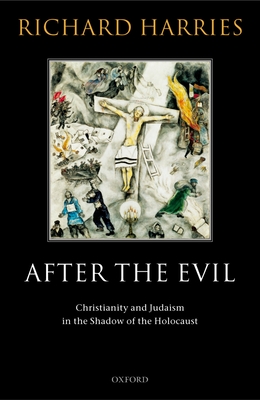 After the Evil: Christianity and Judaism in the Shadow of the Holocaust - Harries, Richard