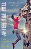After the Fall: A Climber's True Story of Facing Death and Finding Life