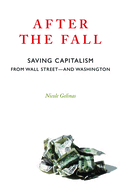 After the Fall: Saving Capitalism from Wall Street--And Washington