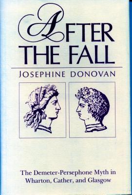 After the Fall: The Demeter-Persephone Myth in Wharton, Cather, and Glasgow - Donovan, Josephine