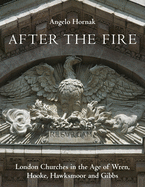 After the Fire: London Churches in the Age of Wren, Hooke, Hawksmoor and Gibbs