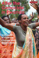 After the Genocide in Rwanda: Testimonies of Violence, Change and Reconciliation