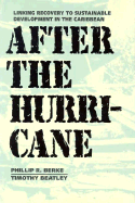 After the Hurricane: Linking Recovery to Sustainable Development in the Caribbean - Berke, Philip R, and Beatley, Timothy