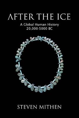 After the Ice: A Global Human History 20, 000 - 5, 000 BC - Mithen, Steven