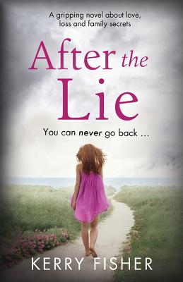 After the Lie: A gripping novel about love, loss and family secrets - Fisher, Kerry