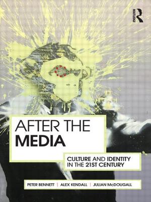 After the Media: Culture and Identity in the 21st Century - Bennett, Peter, and Kendall, Alex, and McDougall, Julian