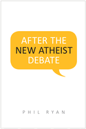 After the New Atheist Debate