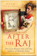 After the Raj: The Last Stayers-On and the Legacy of British India