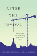 After the Revival: Pentecostalism and the Making of a Canadian Church