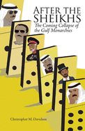 After the Sheikhs: The Coming Collapse of the Gulf Monarchies