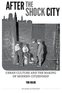 After the Shock City: Urban Culture and the Making of Modern Citizenship