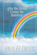 After the Storm Comes the Rainbow - Dunn, Paul H.