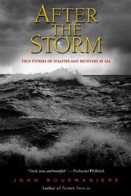 After the Storm: True Stories of Disaster and Recovery at Sea - Rousmaniere, John, and Rousmaniere John