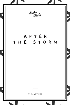 After the Storm - Arthur, T S, and Blake, Sheba (Editor)