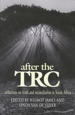 After the TRC: Reflections on Truth and Reconciliation - James, Wilmot