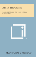 After Thoughts: Recollections of Frank Gray Griswold