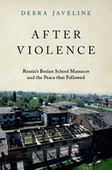 After Violence: Russia's Beslan School Massacre and the Peace That Followed