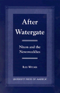 After Watergate: Nixon and the Newsweeklies