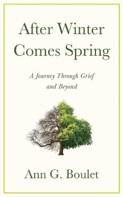 After Winter Comes Spring: A Journey Through Grief and Beyond - Boulet, Ann G