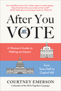 After You Vote: A Woman's Guide to Making an Impact, from Town Hall to Capitol Hill