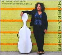 Afterlife Music Radio: 11 New Pieces for Solo Cello - Marika Hughes