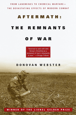 Aftermath: The Remnants of War: From Landmines to Chemical Warfare--The Devastating Effects of Modern Combat - Webster, Donovan